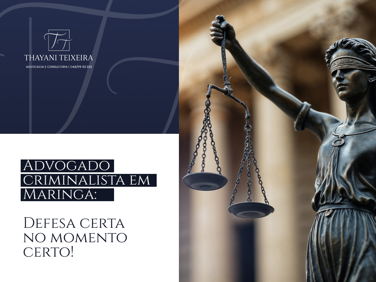 Advogado Criminalista em Maringá: Defesa Certa no Momento Certo!