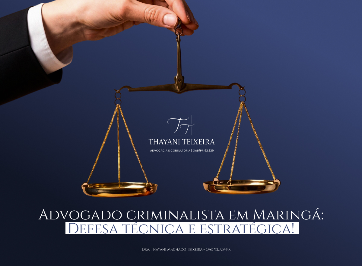 Advogado Criminalista em Maringá? Defesa Técnica e Estratégica!