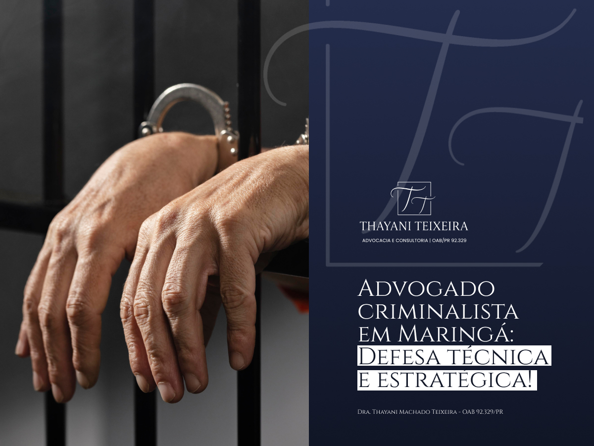 Advogado Criminalista em Maringá: Defesa Técnica e Estratégica!